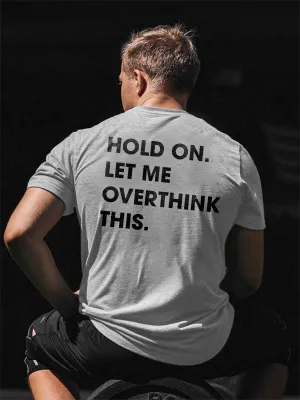 Hold On. Let Me Overthink This Printed T-shirt