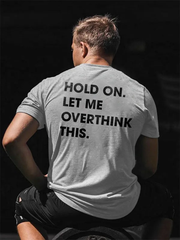 Hold On. Let Me Overthink This Printed T-shirt