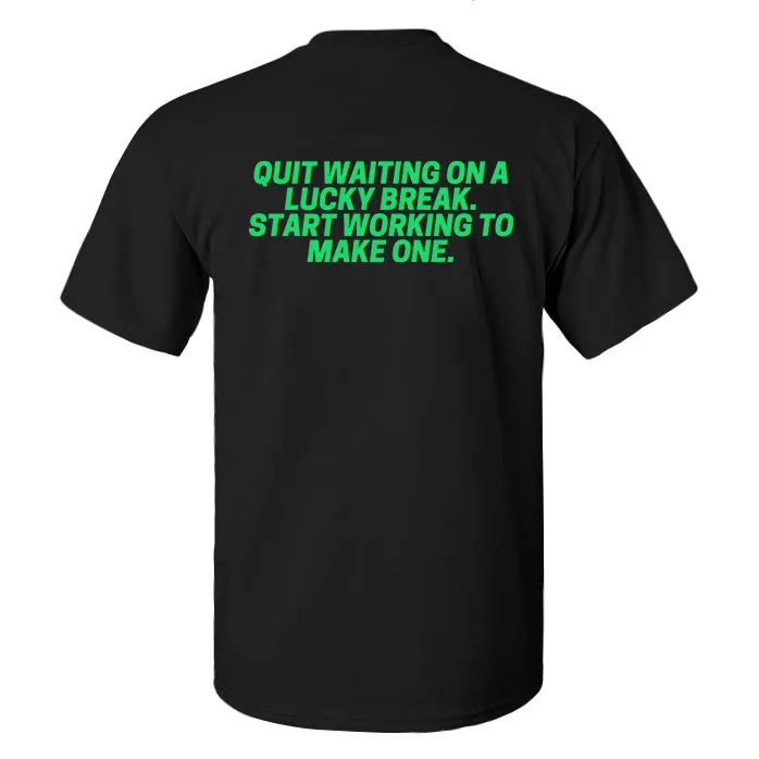 Quit Waiting On A Lucky Break Printed Men's T-shirt